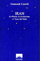Emanuele Castelli: Iran. La Persia, la rivoluzione e l'Asse del Male